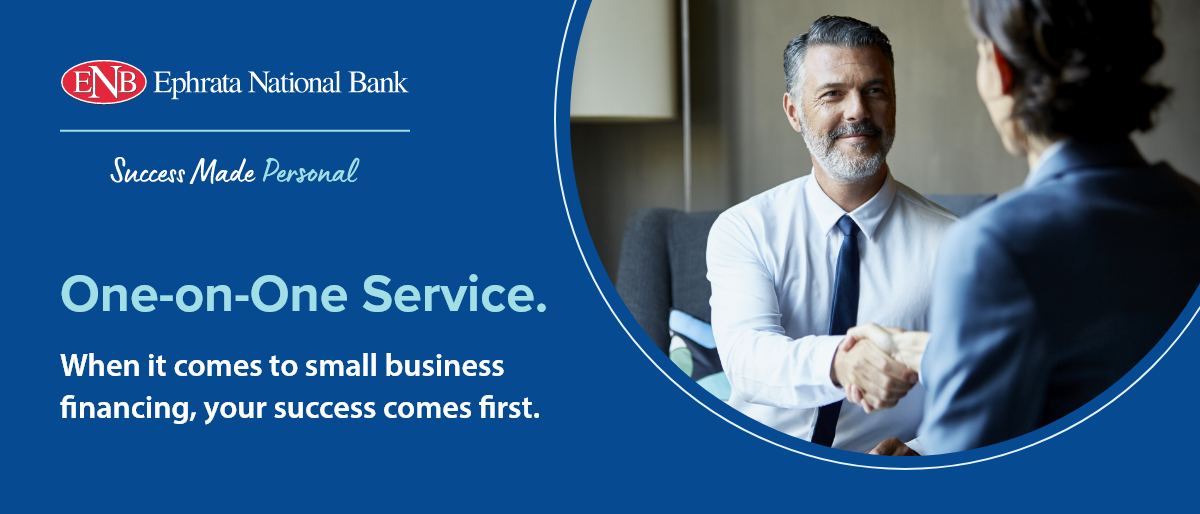 Ephrata National Bank. Success Made Personal. One-on-One Service. When it comes to small business financing, your success comes first.