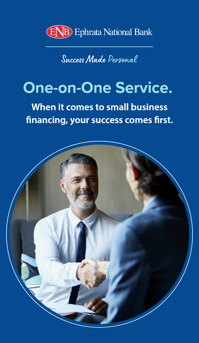 Ephrata National Bank. Success Made Personal. One-on-One Service. When it comes to small business financing, your success comes first.